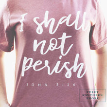 "I Shall Not Perish" John 3:16 - Unisex Tee