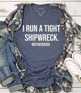 I Run A Tight Shipwreck. - Motherhood
