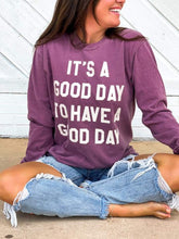 It's A Good Day To Have A Good Day | Long Sleeve